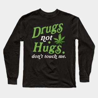 Drug Not Hugs Dont Touch Me Cannabis Weed Marijuana 420 Day Long Sleeve T-Shirt